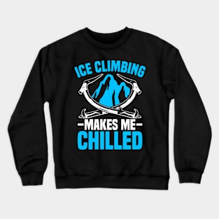 Ice Climbing "Makes me chilled" Crewneck Sweatshirt